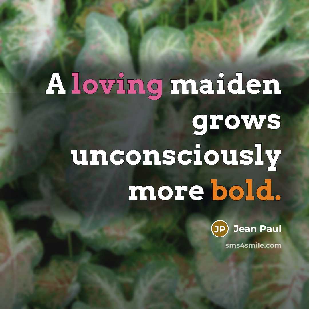 “A loving maiden grows unconsciously more bold.” quote by Jean Paul