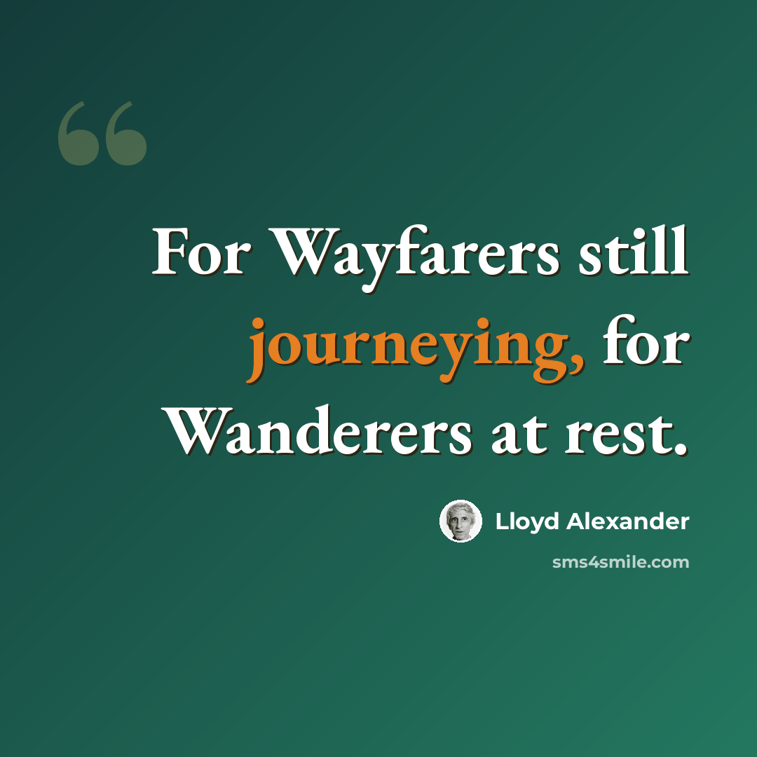 “For Wayfarers still journeying, for Wanderers at rest.” quote by Lloyd Alexander