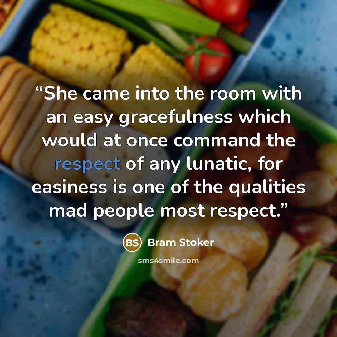 “She came into the room with an easy gracefulness which would at once command the respect of any lunatic, for easiness is one of the qualities mad people most respect.” quote by Bram Stoker