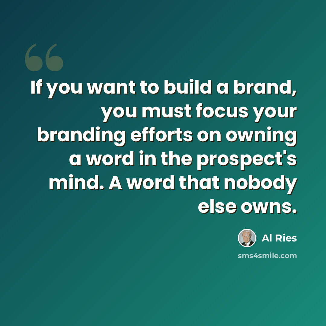 “If you want to build a brand, you must focus your branding efforts on owning a word in the prospect's mind. A word that nobody else owns.” quote by Al Ries