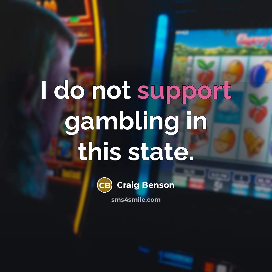 “I do not support gambling in this state.” quote by Craig Benson