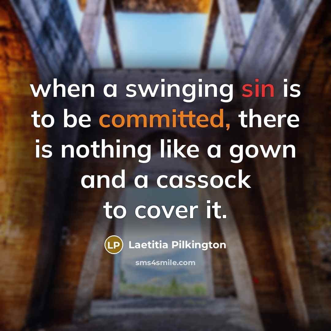 “when a swinging sin is to be committed, there is nothing like a gown and a cassock to cover it.” quote by Laetitia Pilkington