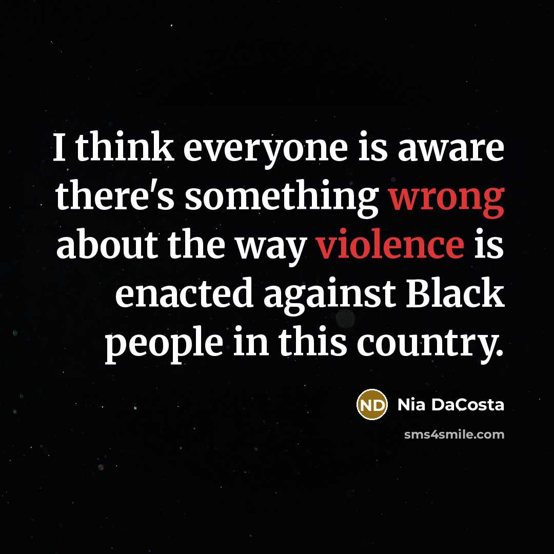 “I think everyone is aware there's something wrong about the way violence is enacted against Black people in this country.” quote by Nia DaCosta