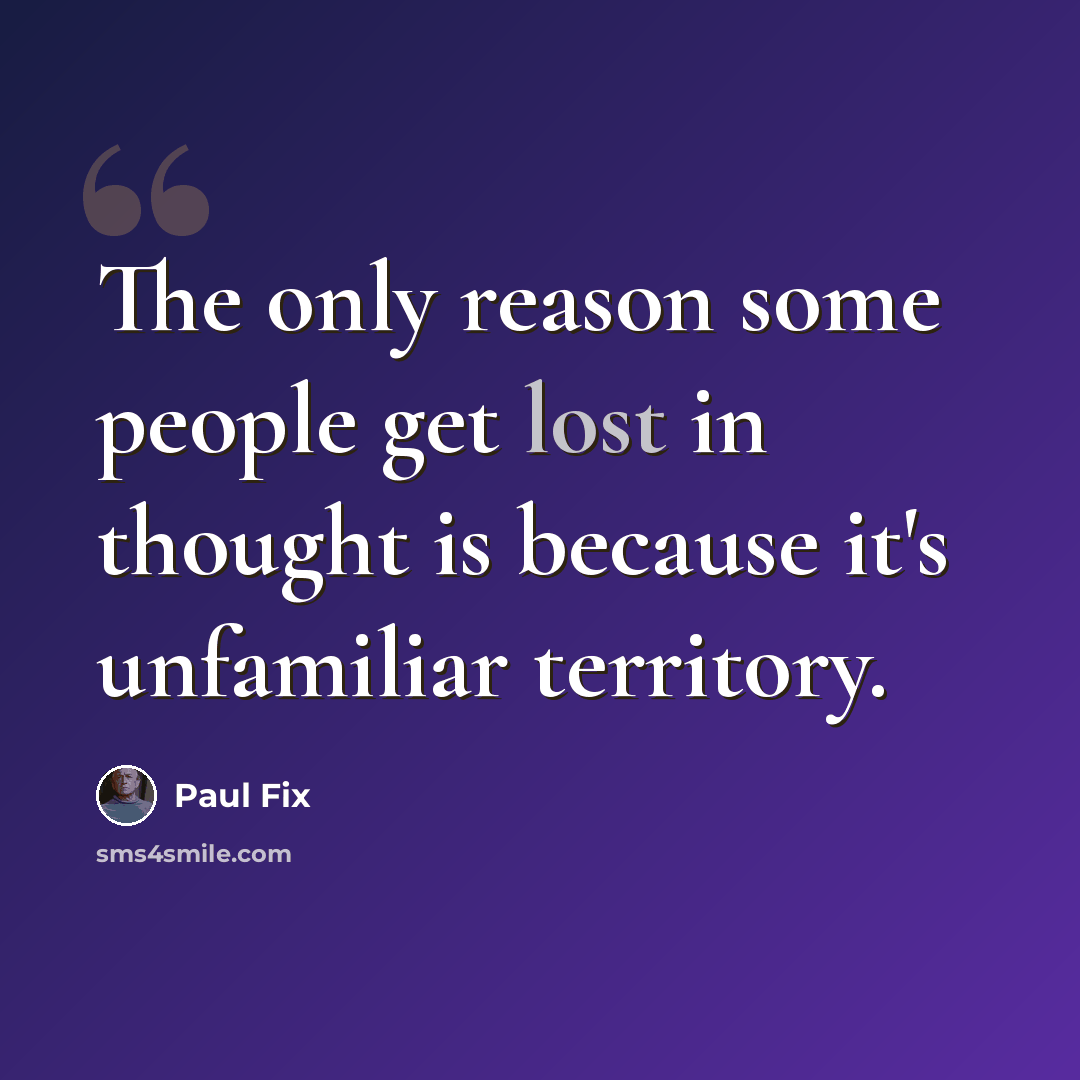 “The only reason some people get lost in thought is because it's unfamiliar territory.” quote by Paul Fix