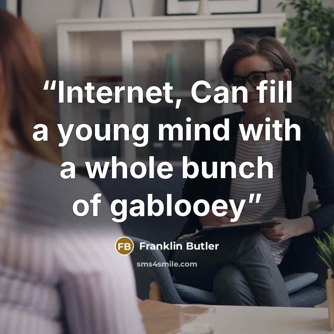 “Internet, Can fill a young mind with a whole bunch of gablooey” quote by Franklin Butler
