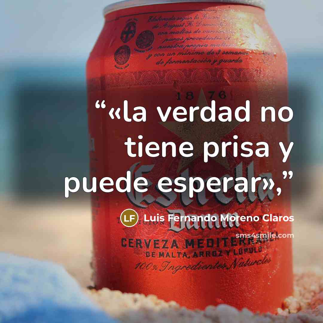 “«la verdad no tiene prisa y puede esperar»,” quote by Luis Fernando Moreno Claros