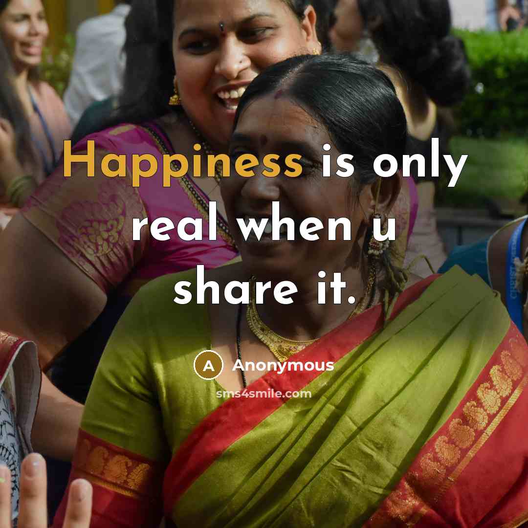 “Happiness is only real when u share it.” quote by Anonymous