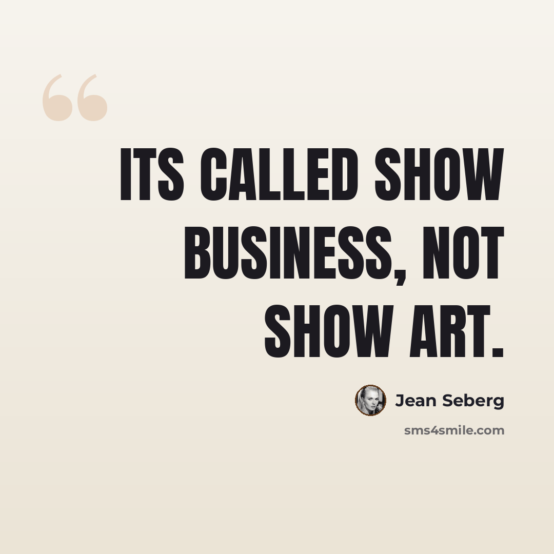 “Its called show business, not show art.” quote by Jean Seberg