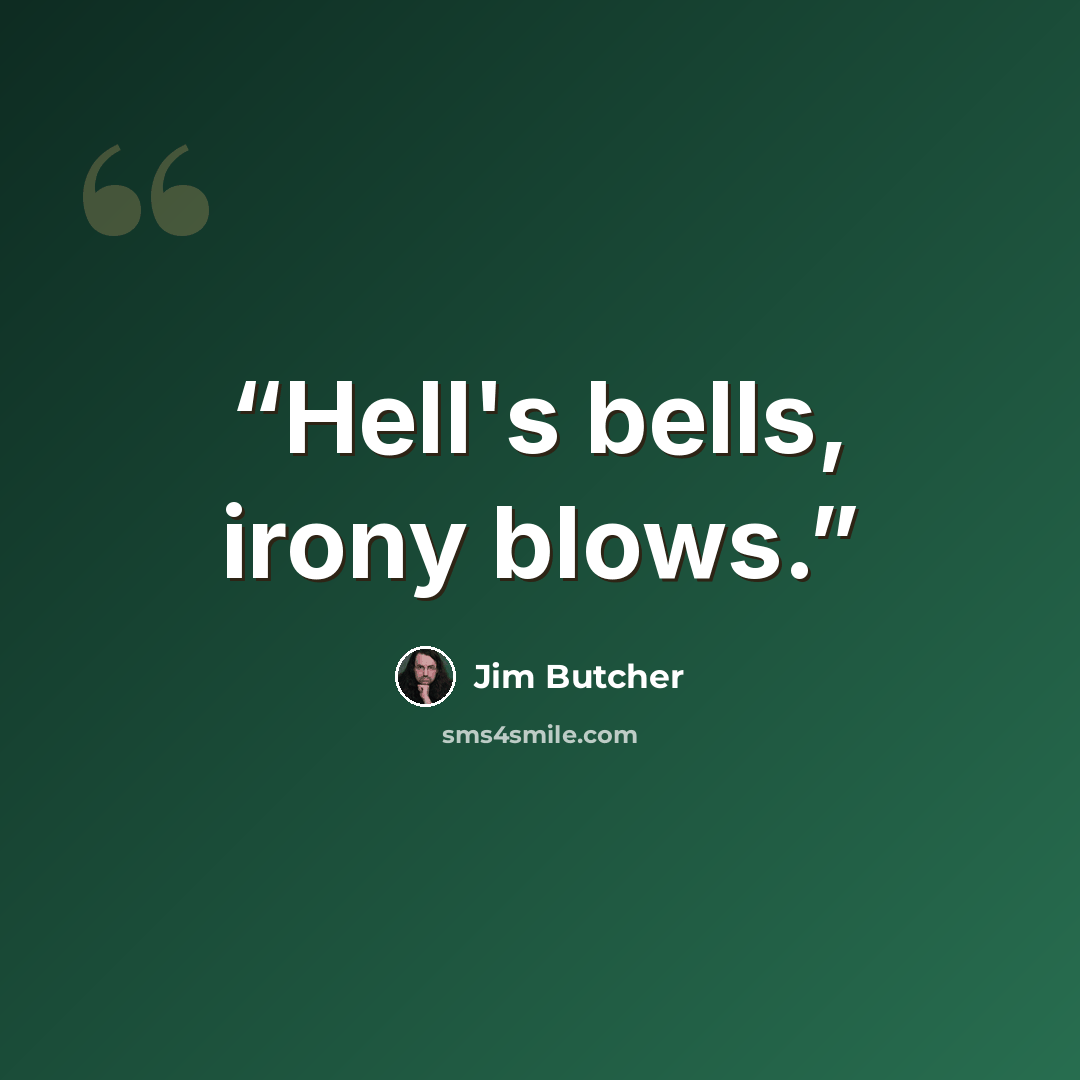 “Hell's bells, irony blows.” quote by Jim Butcher