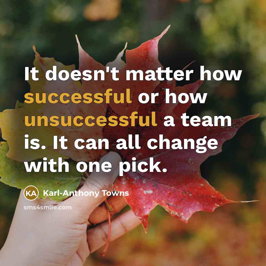 “It doesn't matter how successful or how unsuccessful a team is. It can all change with one pick.” quote by Karl-Anthony Towns
