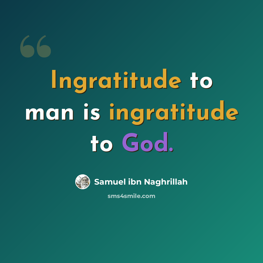 “Ingratitude to man is ingratitude to God.” quote by Samuel ibn Naghrillah