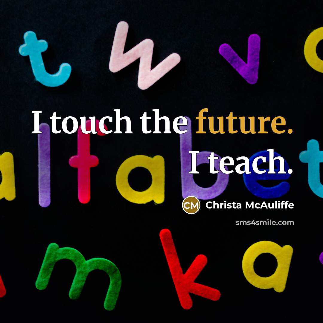 “I touch the future. I teach.” quote by Christa McAuliffe