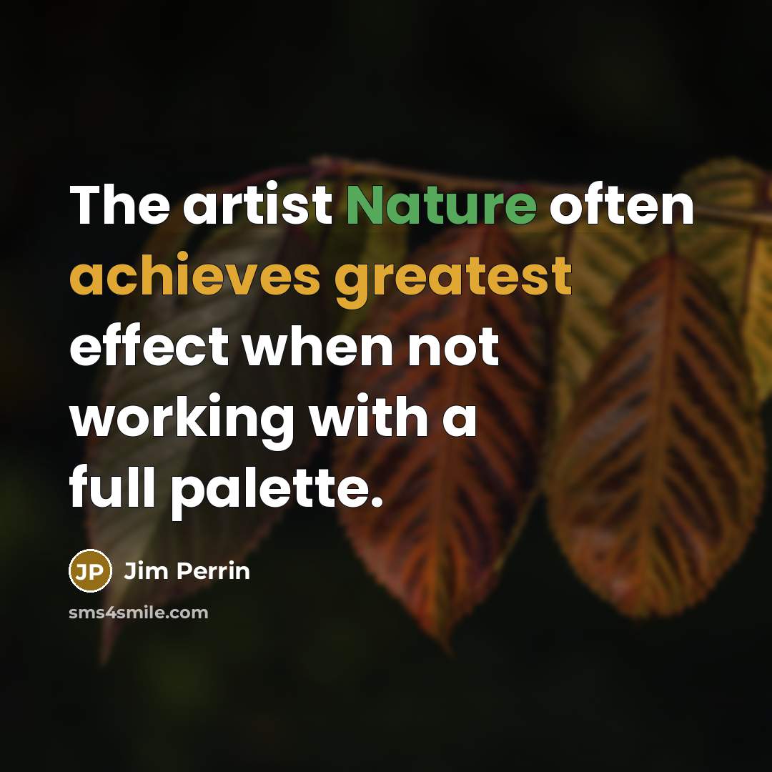 “The artist Nature often achieves greatest effect when not working with a full palette.” quote by Jim Perrin