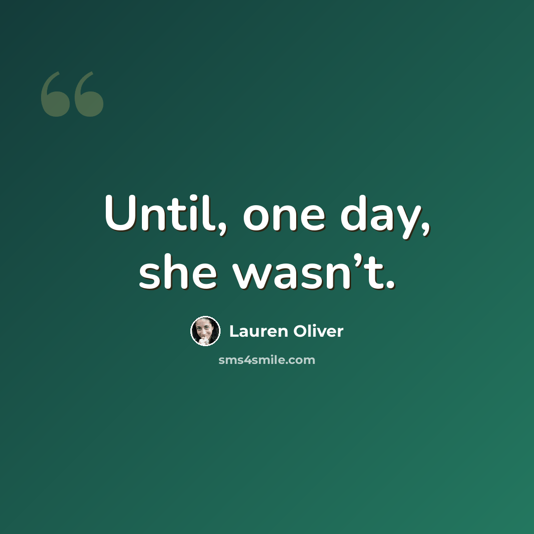 “Until, one day, she wasn’t.” quote by Lauren Oliver
