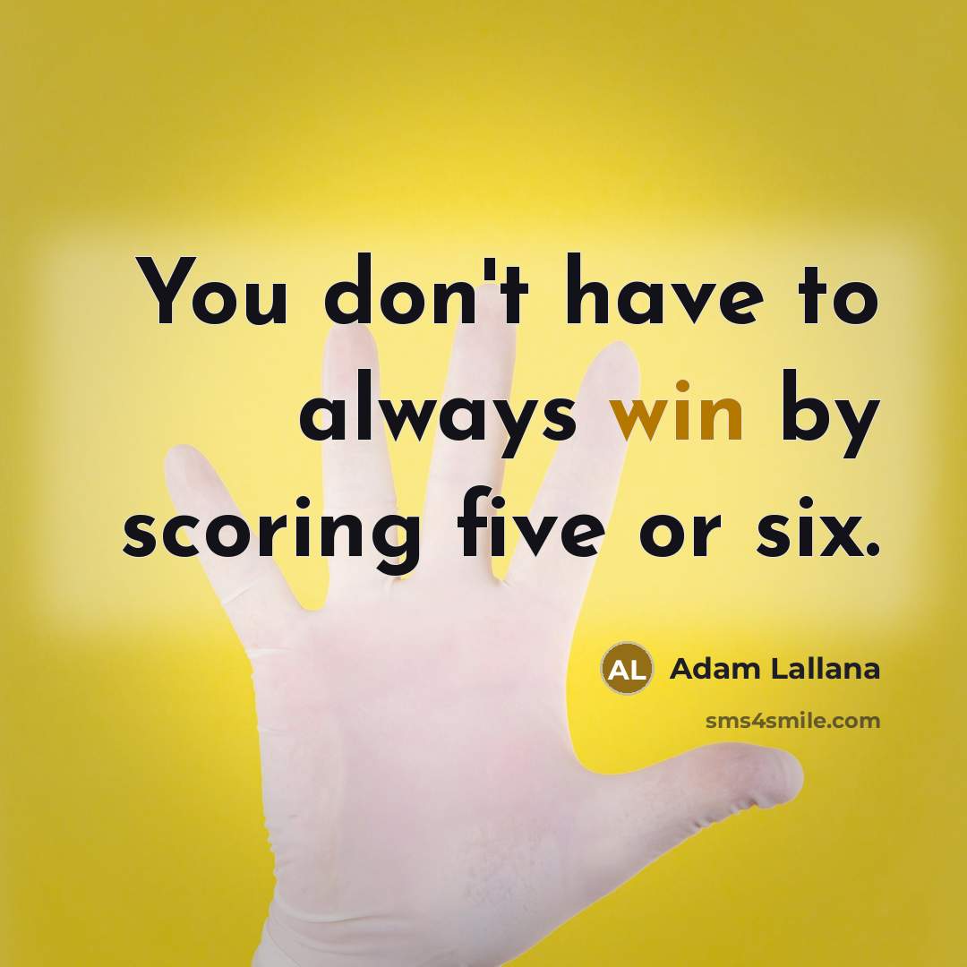“You don't have to always win by scoring five or six.” quote by Adam Lallana