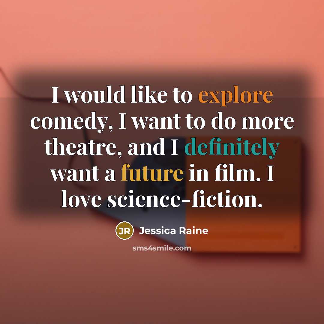 “I would like to explore comedy, I want to do more theatre, and I definitely want a future in film. I love science-fiction.” quote by Jessica Raine