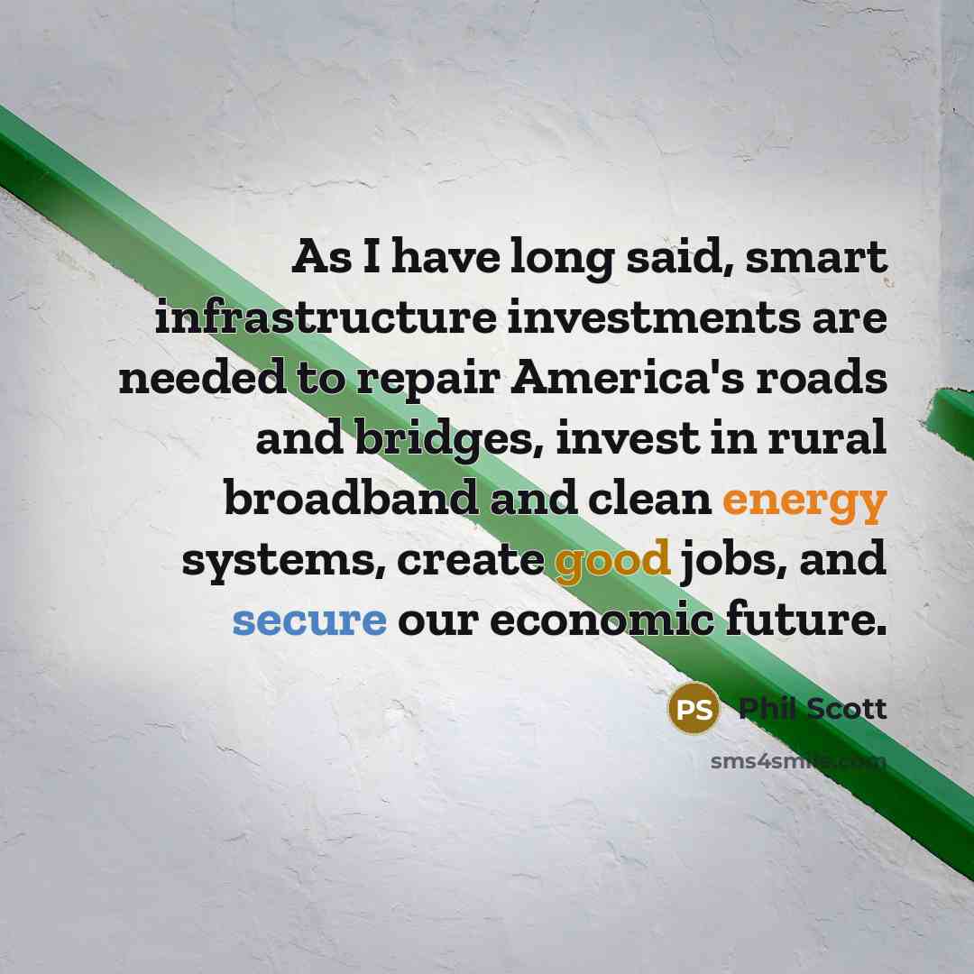 “As I have long said, smart infrastructure investments are needed to repair America's roads and bridges, invest in rural broadband and clean energy systems, create good jobs, and secure our economic future.” quote by Phil Scott