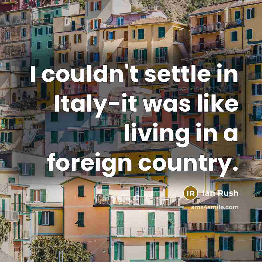 “I couldn't settle in Italy-it was like living in a foreign country.” quote by Ian Rush