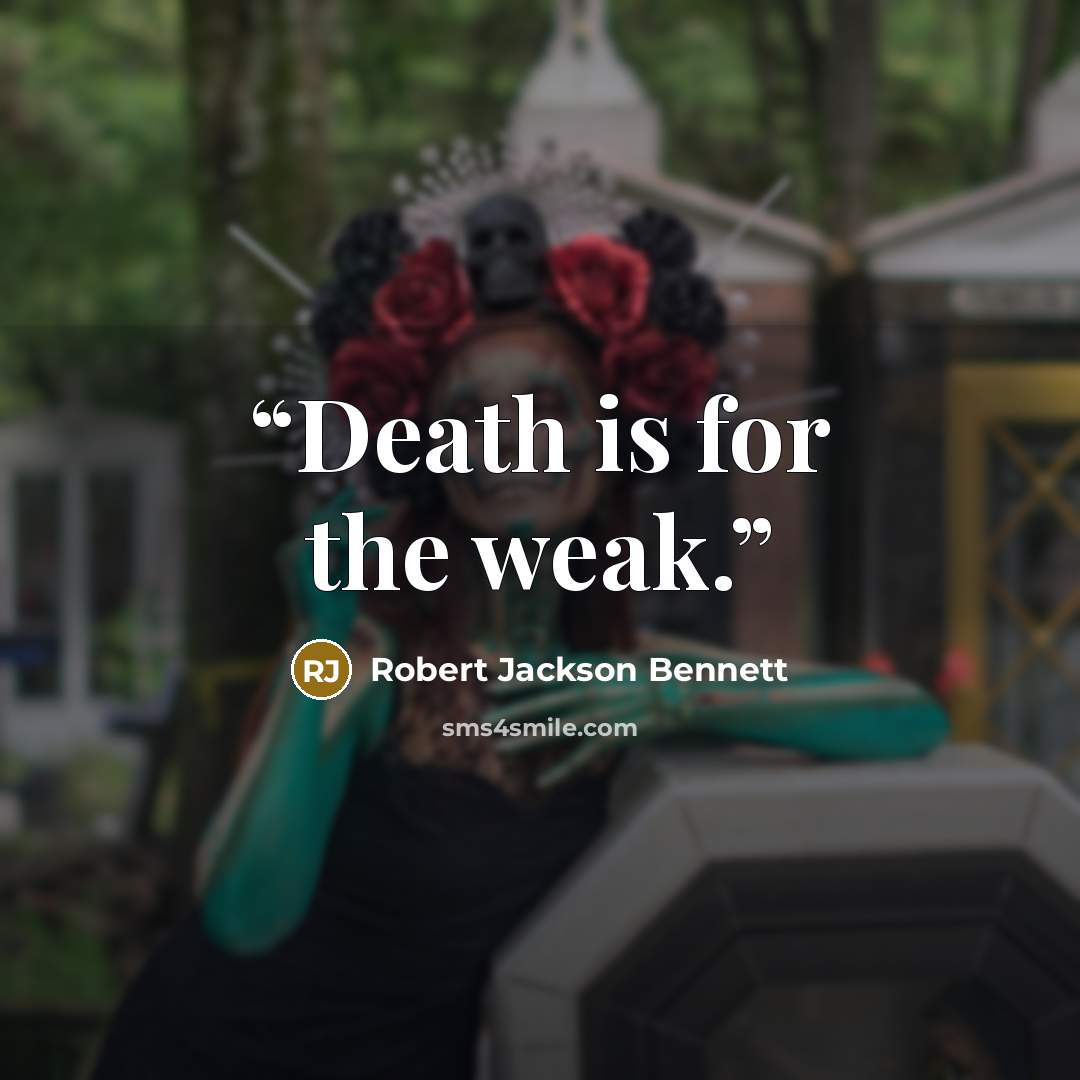 “Death is for the weak.” quote by Robert Jackson Bennett