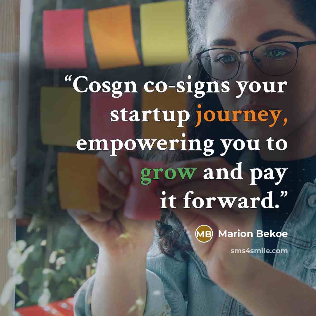 “Cosgn co-signs your startup journey, empowering you to grow and pay it forward.” quote by Marion Bekoe