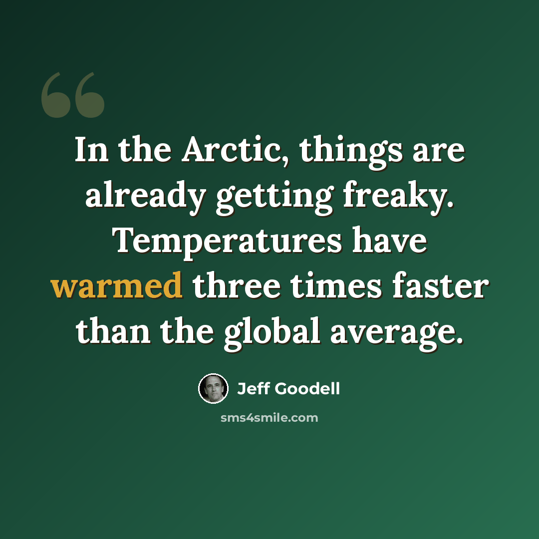 “In the Arctic, things are already getting freaky. Temperatures have warmed three times faster than the global average.” quote by Jeff Goodell
