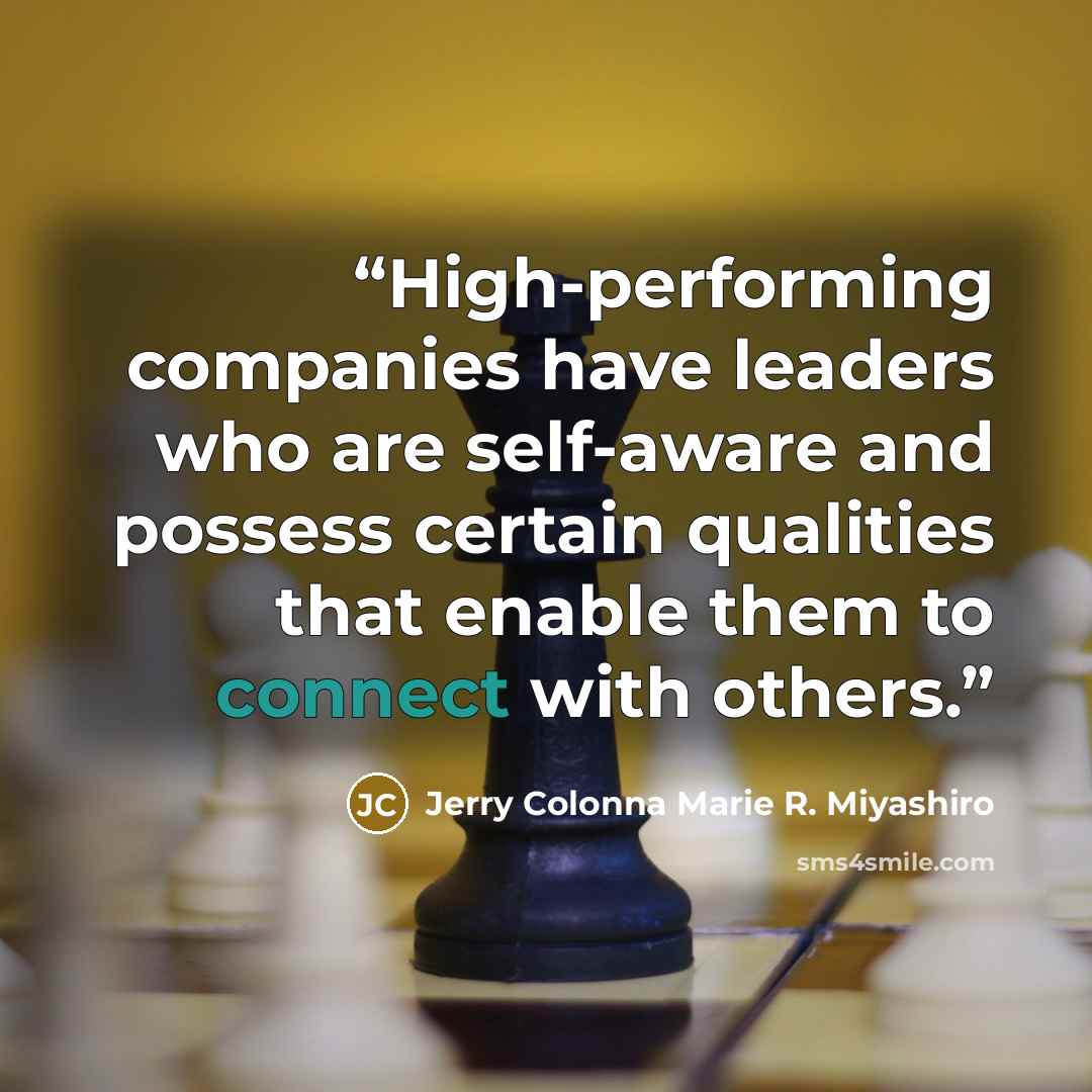 “High-performing companies have leaders who are self-aware and possess certain qualities that enable them to connect with others.” quote by Jerry Colonna Marie R. Miyashiro