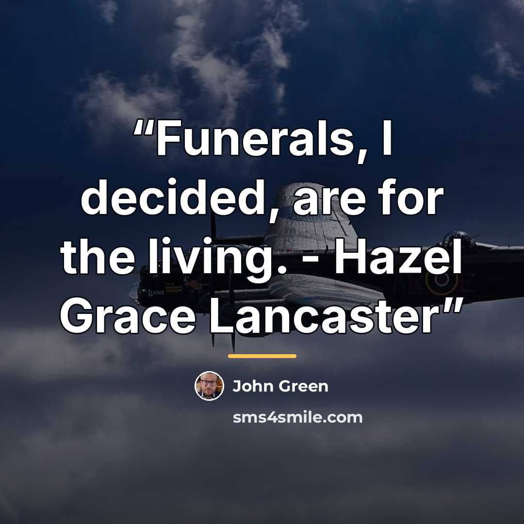 “Funerals, I decided, are for the living. - Hazel Grace Lancaster” quote by John Green