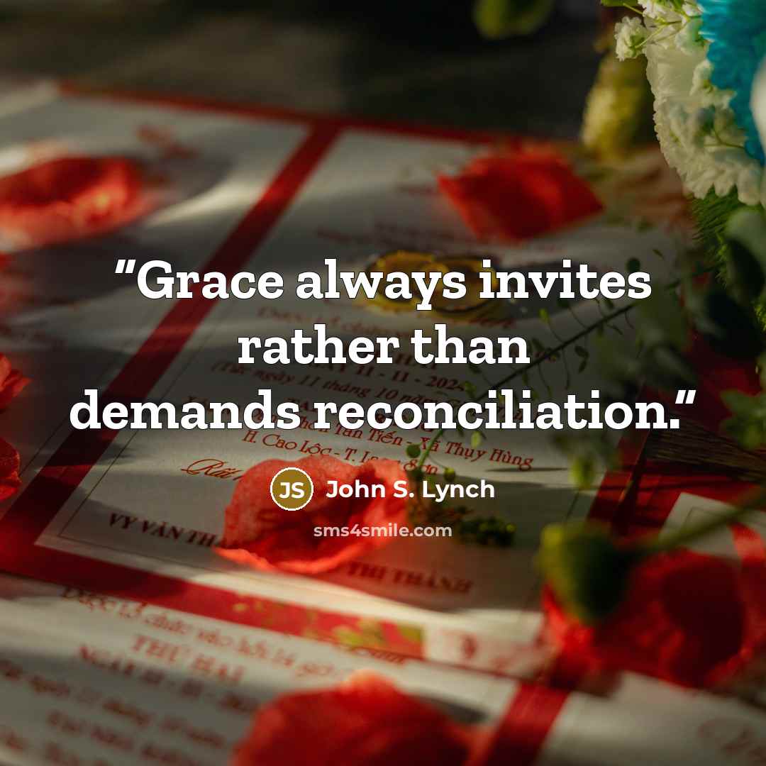 “Grace always invites rather than demands reconciliation.” quote by John S. Lynch