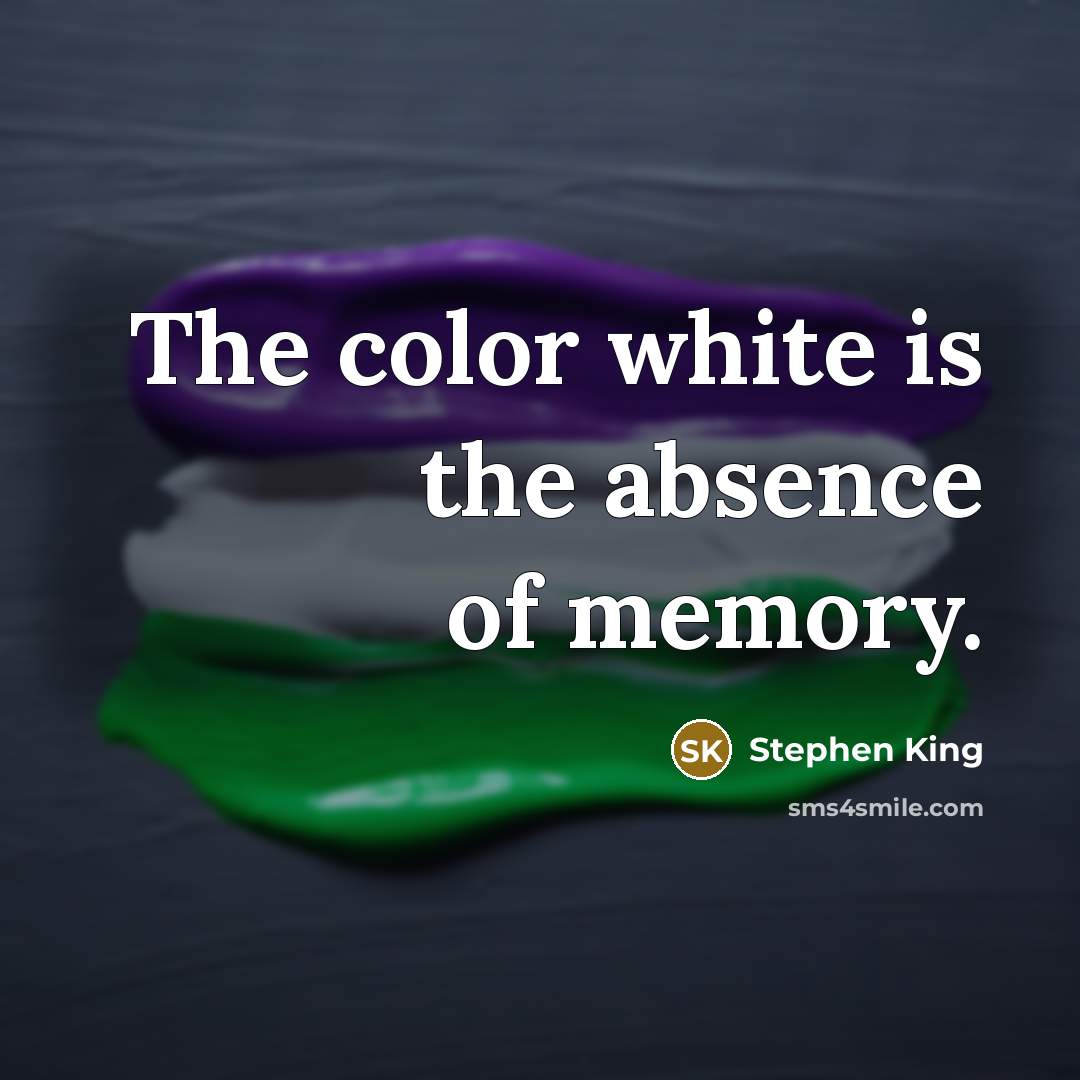 “The color white is the absence of memory.” quote by Stephen King
