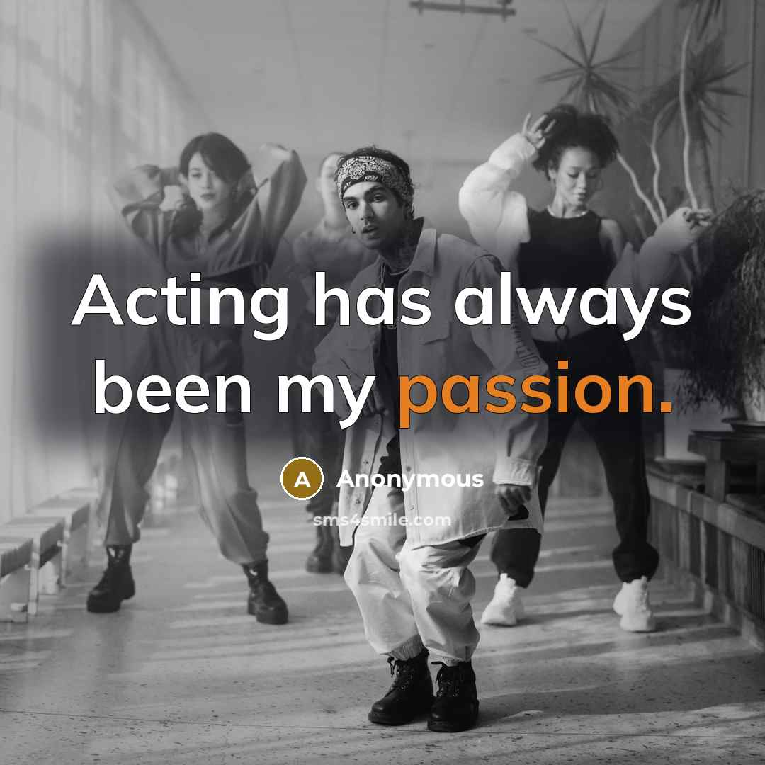“Acting has always been my passion.” quote by Anonymous