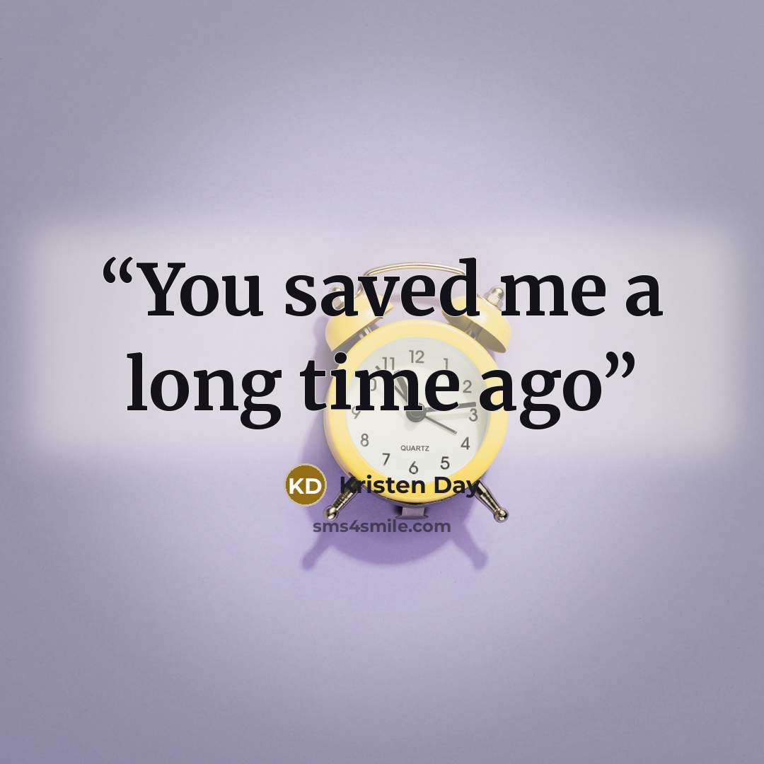 “You saved me a long time ago” quote by Kristen Day