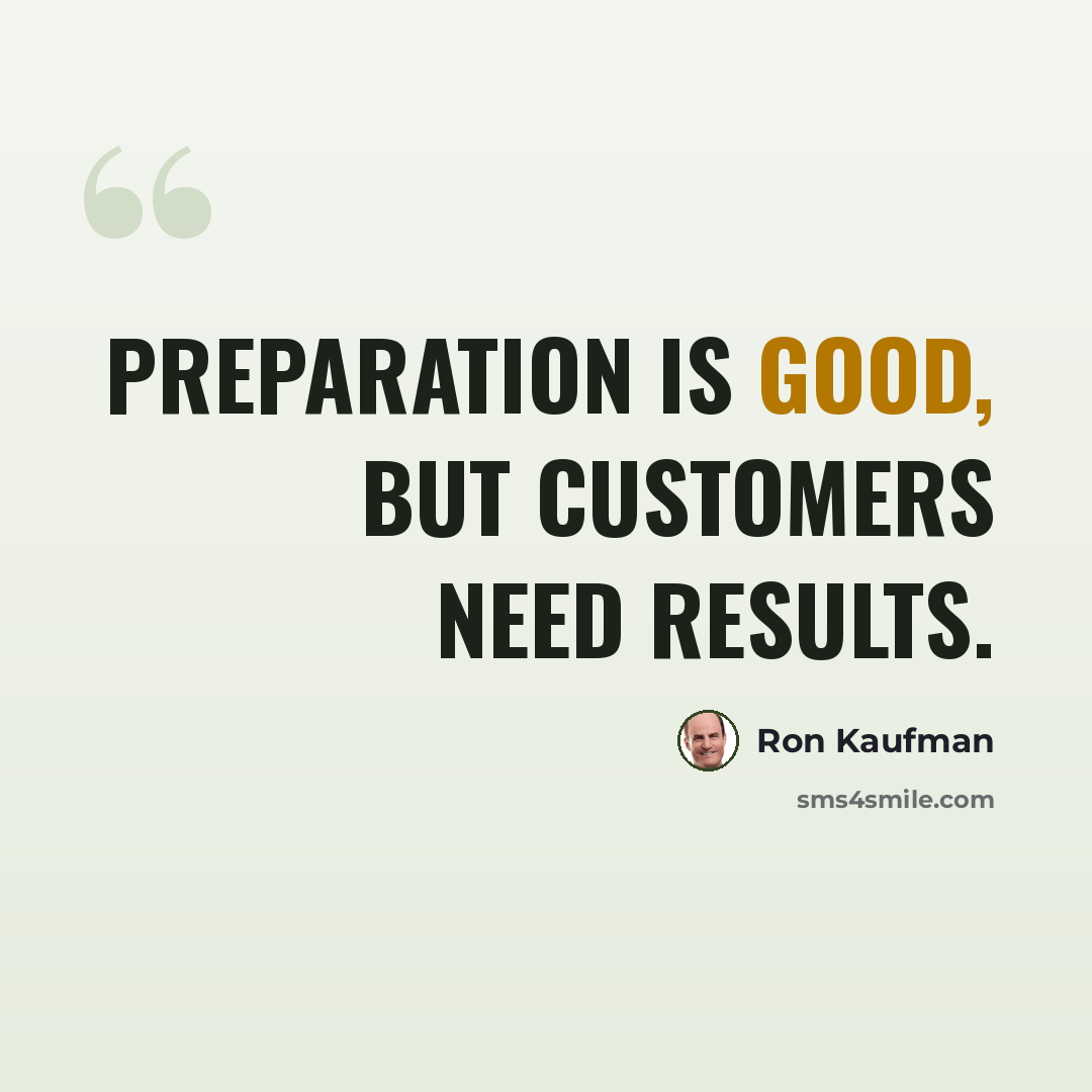 “Preparation is good, but customers need results.” quote by Ron Kaufman