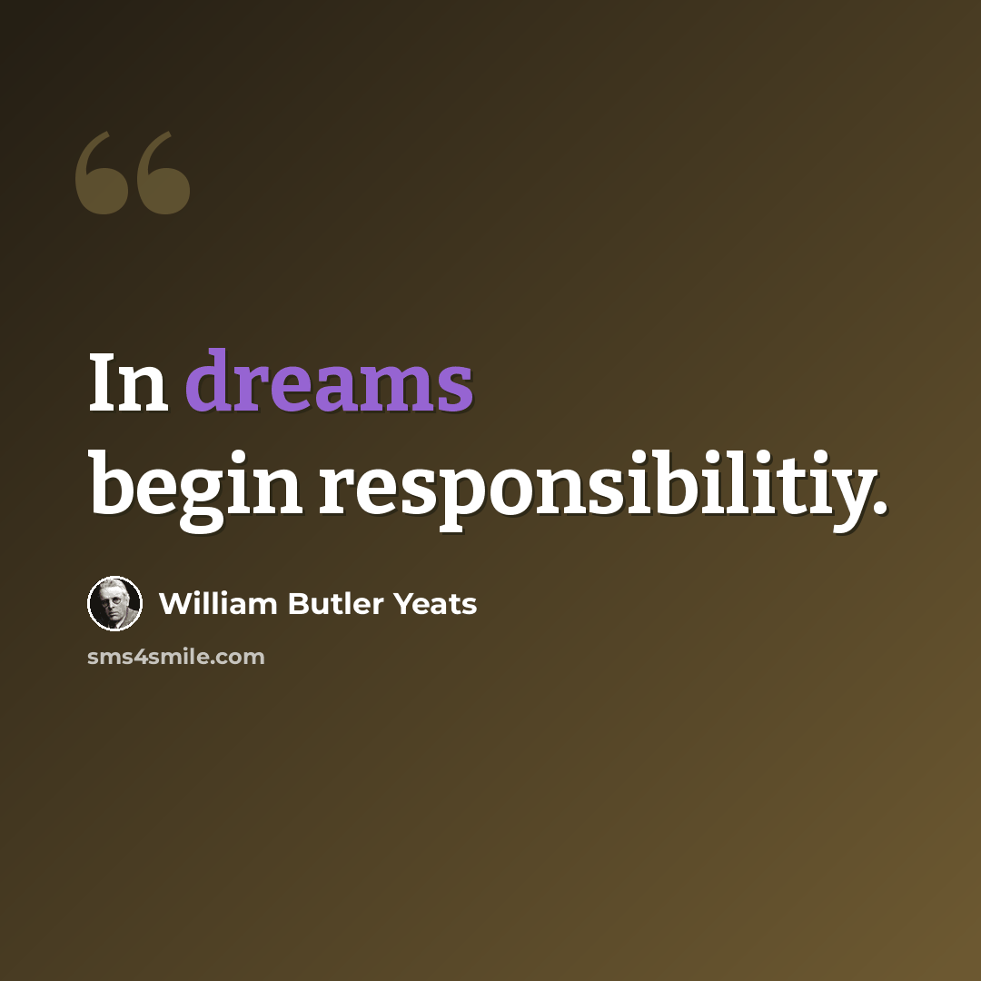“In dreams begin responsibilitiy.” quote by William Butler Yeats