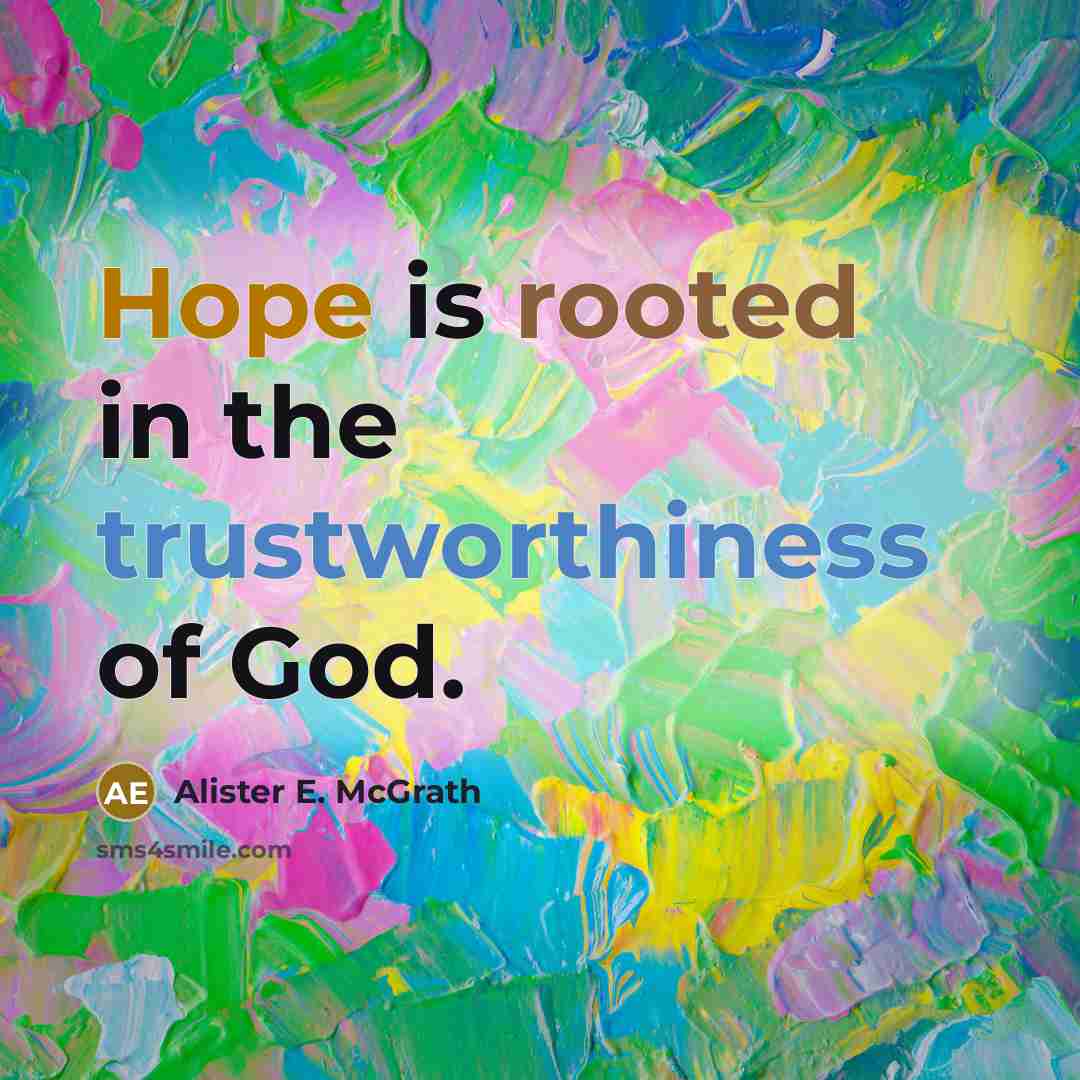 “Hope is rooted in the trustworthiness of God.” quote by Alister E. McGrath