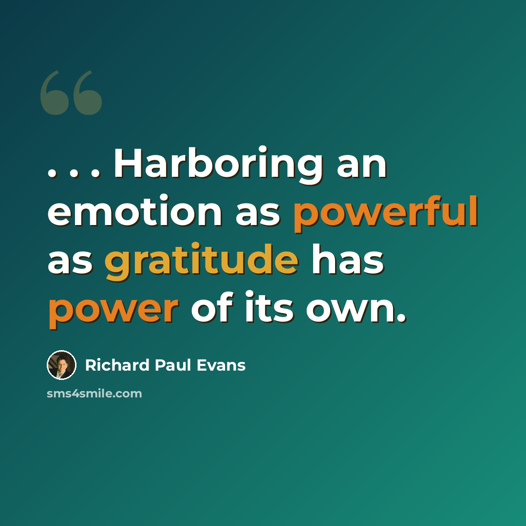 “. . . Harboring an emotion as powerful as gratitude has power of its own.” quote by Richard Paul Evans