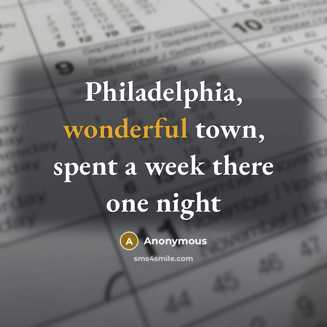“Philadelphia, wonderful town, spent a week there one night” quote by Anonymous