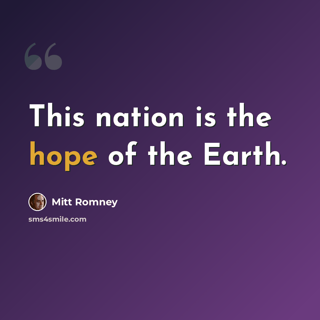 “This nation is the hope of the Earth.” quote by Mitt Romney