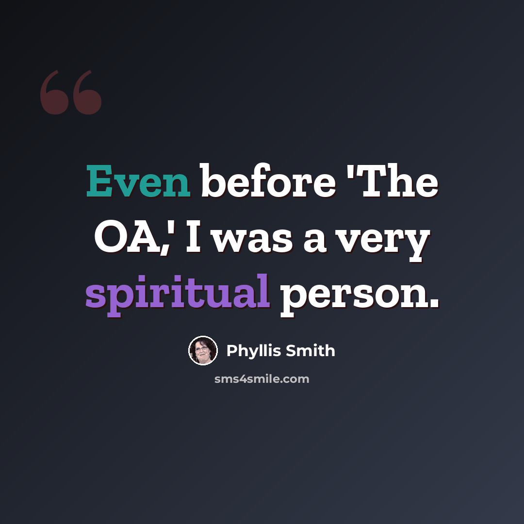 “Even before 'The OA,' I was a very spiritual person.” quote by Phyllis Smith