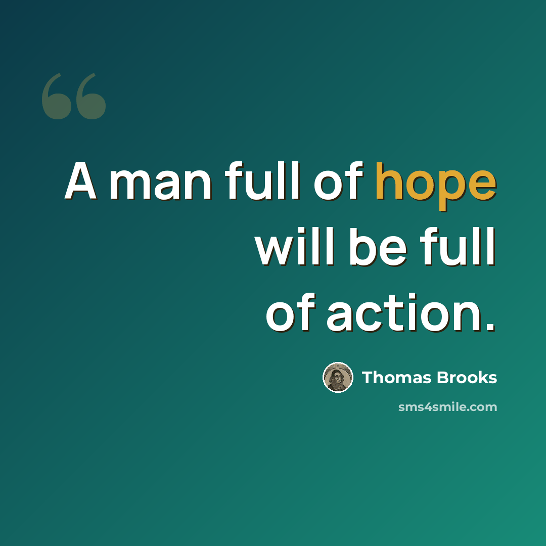 “A man full of hope will be full of action.” quote by Thomas Brooks