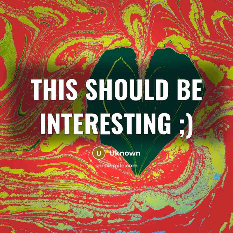 “This should be interesting ;)” quote by Uknown