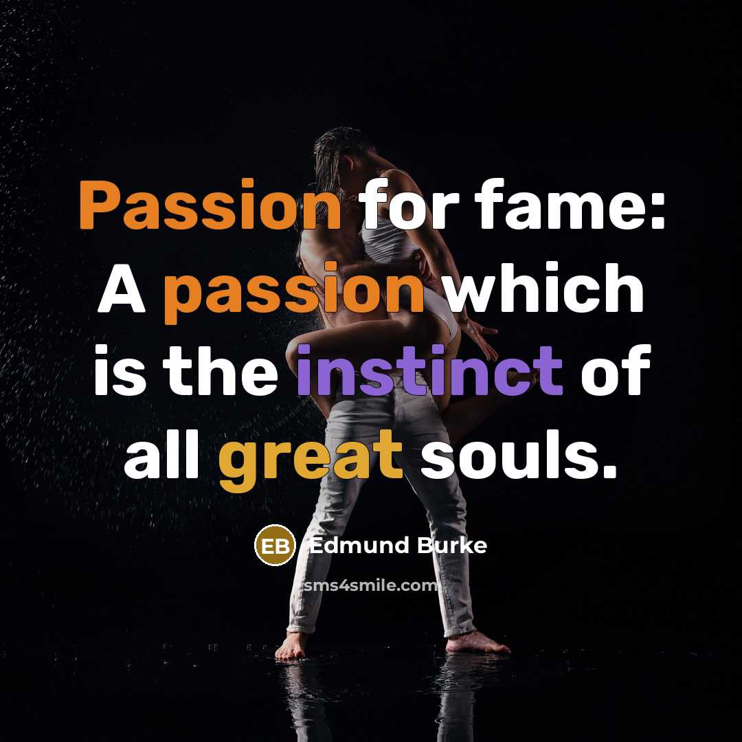 “Passion for fame: A passion which is the instinct of all great souls.” quote by Edmund Burke