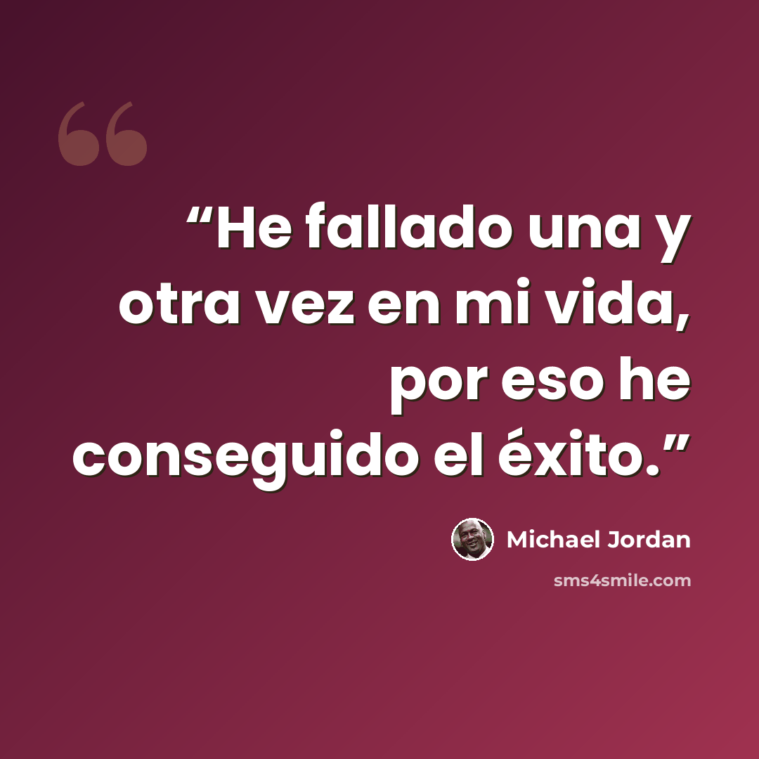 “He fallado una y otra vez en mi vida, por eso he conseguido el éxito.” quote by Michael Jordan