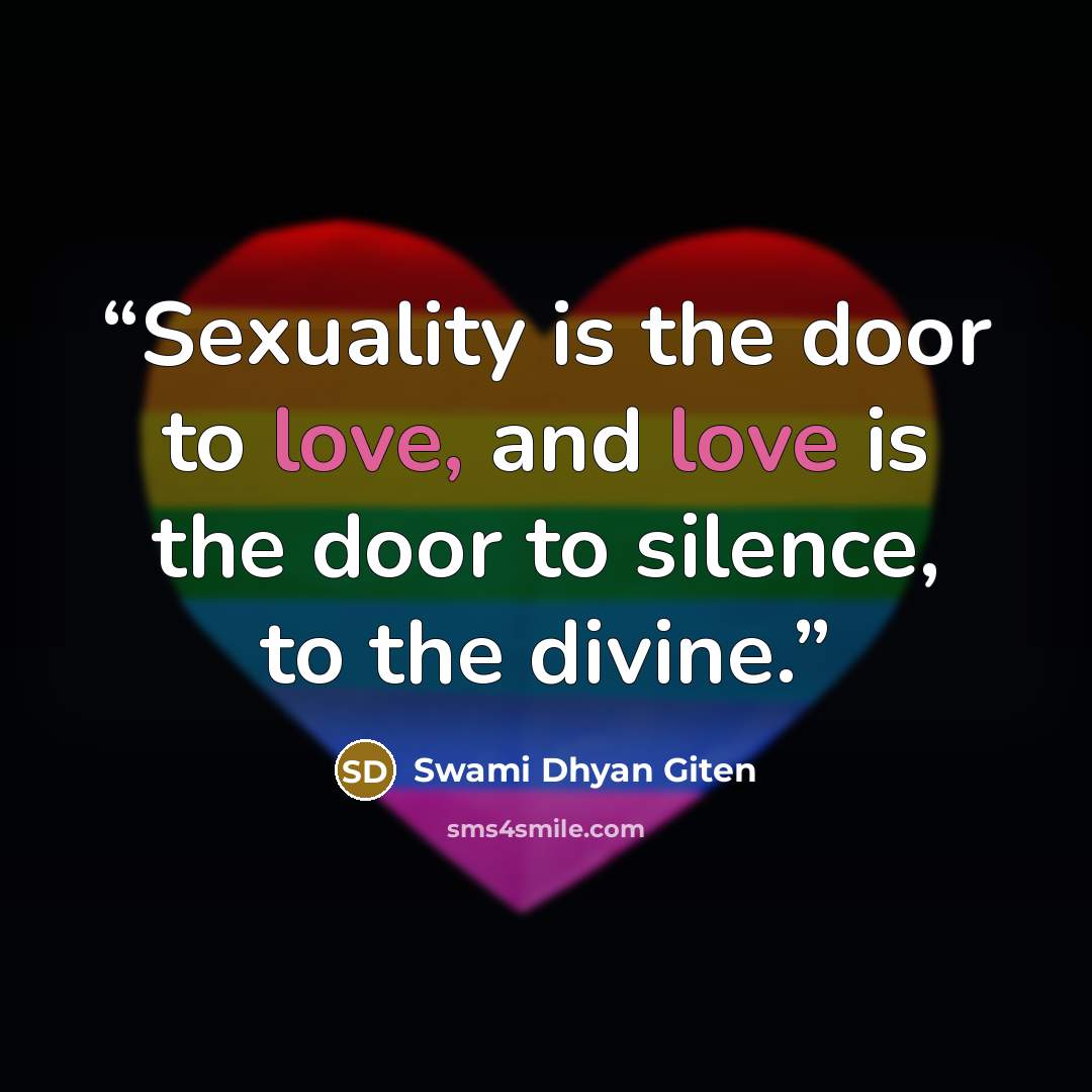 “Sexuality is the door to love, and love is the door to silence, to the divine.” quote by Swami Dhyan Giten