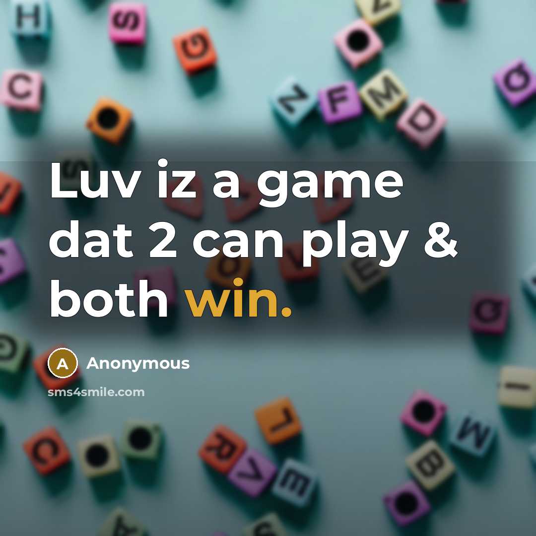 “Luv iz a game dat 2 can play & both win.” quote by Anonymous
