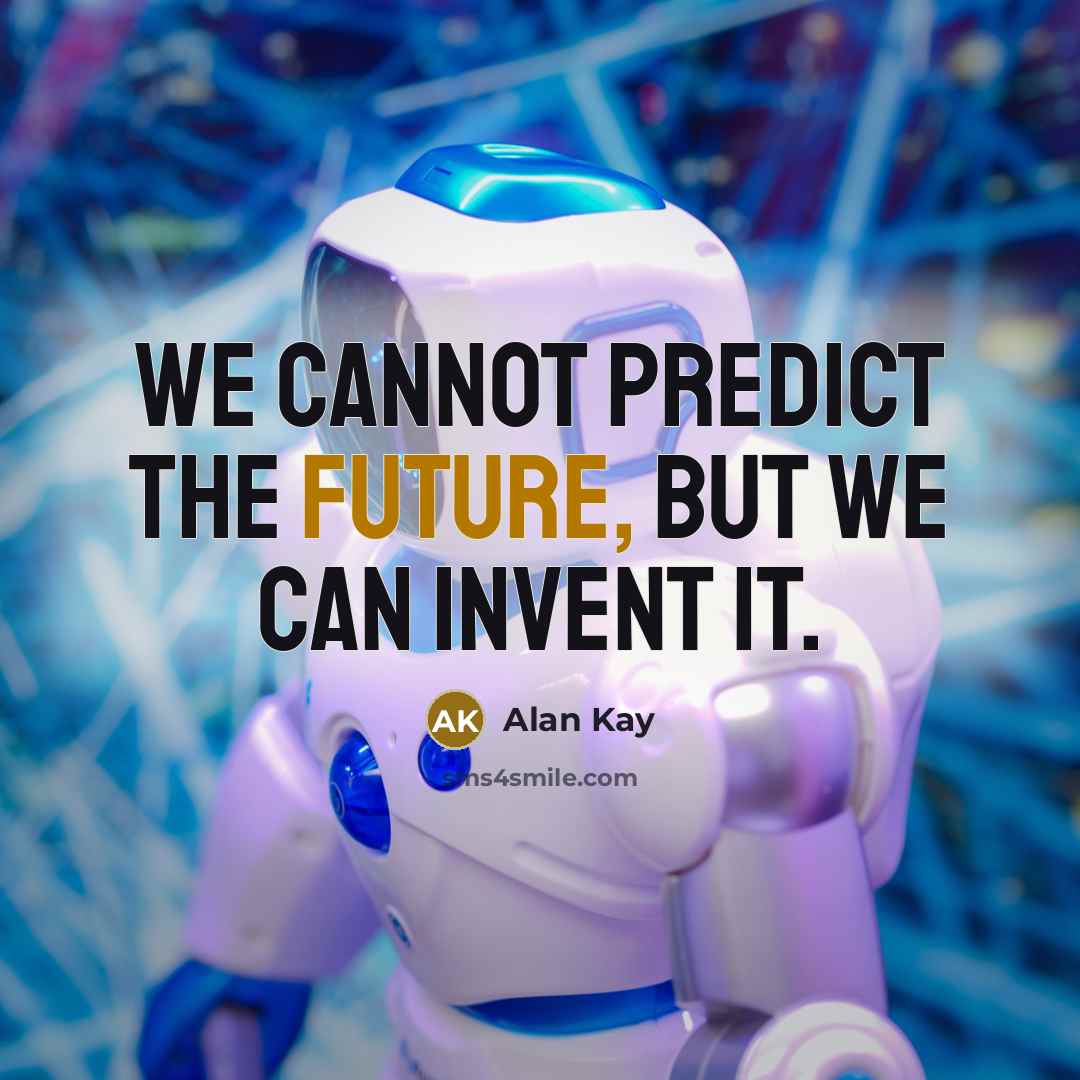 “We cannot predict the future, but we can invent it.” quote by Alan Kay