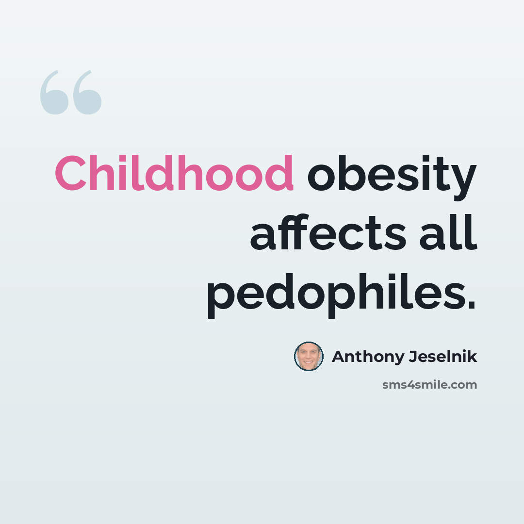 “Childhood obesity affects all pedophiles.” quote by Anthony Jeselnik
