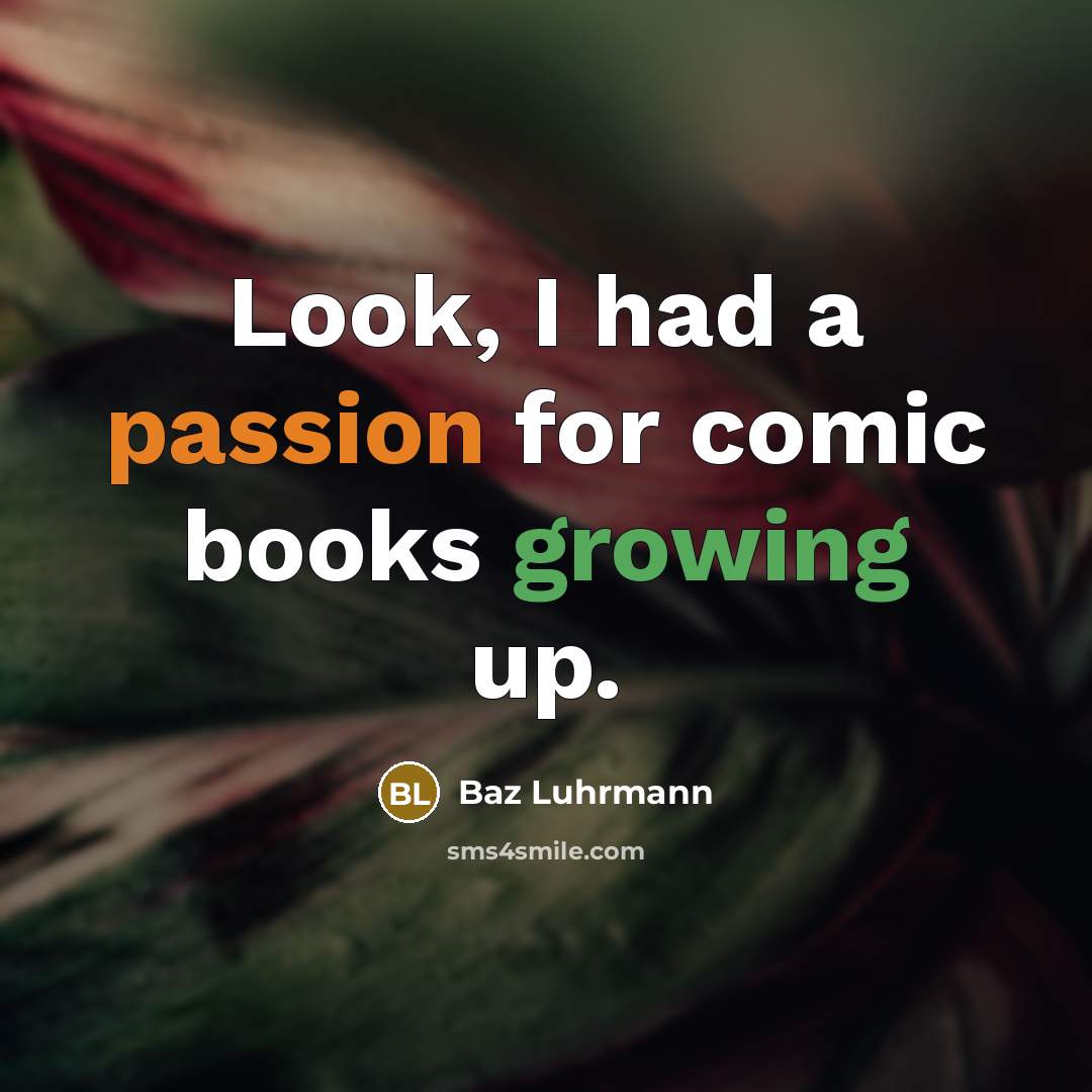 “Look, I had a passion for comic books growing up.” quote by Baz Luhrmann