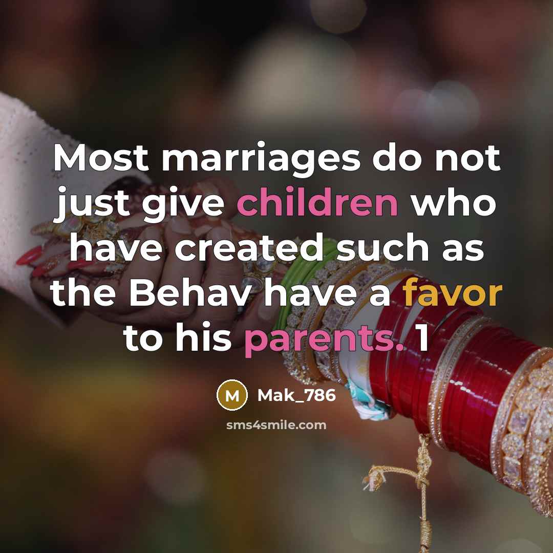 “Most marriages do not just give children who have created such as the Behav have a favor to his parents. 1” quote by Mak_786