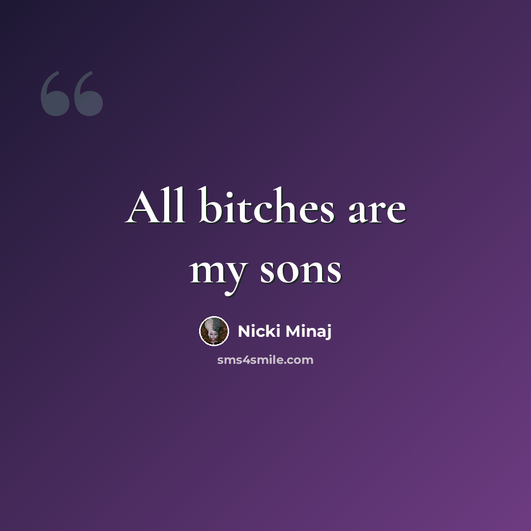 “All bitches are my sons” quote by Nicki Minaj