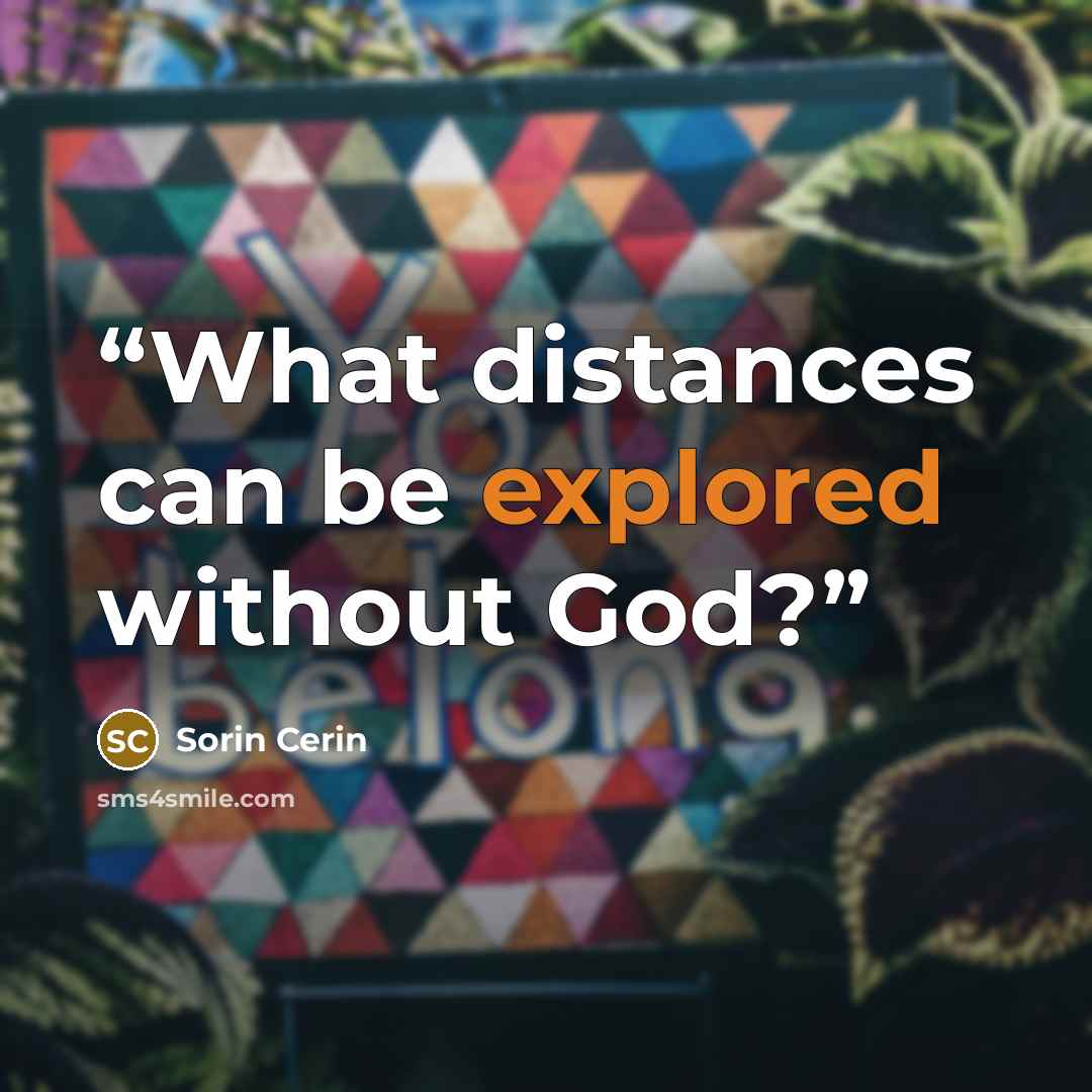 “What distances can be explored without God?” quote by Sorin Cerin